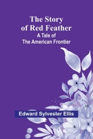 The Story of Red Feather: A Tale of the American Frontier 9362928116 Book Cover