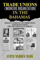 Trade Unions Workers Organizations In The Bahamas B0F2472NHS Book Cover