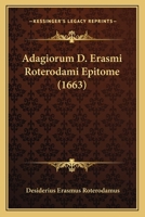 Adagiorum D. Erasmi Roterodami Epitome (1663) 1166492222 Book Cover