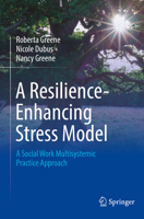 A Resilience-Enhancing Stress Model: A Social Work Multisystemic Practice Approach 3031081145 Book Cover