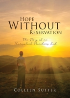 Hope Without Reservation: The Story of an Unresolved Preacher's Kid 1632219255 Book Cover