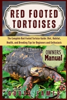 RED FOOTED TORTOISES: The Complete Red-Footed Tortoise Guide: Diet, Habitat, Health, And Breeding Tips For Beginners And Enthusiasts B0FGRJTTJ8 Book Cover