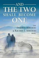 And the Two Shall Become One: The Frank J. Atwood & Rachel L. Atwood Story 1985391058 Book Cover