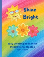 Shine Bright: Easy Coloring Book with Inspirational Quotes B098RYTQFH Book Cover