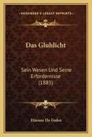 Das Gluhlicht: Sein Wesen Und Seine Erfordernisse (1885) 1160363218 Book Cover