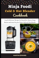 Ninja Foodi Cold & Hot Blender Cookbook: Easy & Delicious Recipes for Smoothies, Sauces, Soup, Dessert and more for your Ninja Cold and Hot Blender B096WW2J32 Book Cover