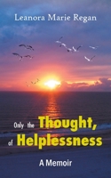 Only the Thought, of Helplessness 1420849190 Book Cover