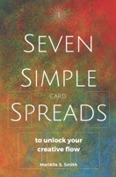 Seven Simple Card Spreads to Unlock Your Creative Flow 9493250326 Book Cover