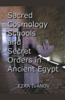 Sacred Cosmology Schools and Secret Orders in Ancient Egypt B09TX3T7RH Book Cover