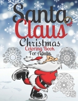 Santa Claus Christmas Coloring Book For Adults: Christmas Coloring Book For Men and Women With Cute Holiday Designs Perfect Gift Idea for Christmas B08L3XBYJW Book Cover