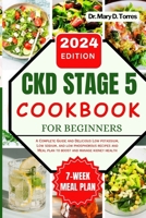 CKD STAGE 5 COOKBOOK FOR BEGINNERS: A Complete Guide and Delicious Low potassium, Low sodium, and low phosphorous recipes and Meal plan to boost and manage kidney health B0CTXZ864R Book Cover