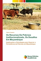 Os Recursos Da Pobreza Institucionalizada, Os Desafíos Em Moçambique (Portuguese Edition) 6139686644 Book Cover
