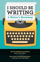 I Should Be Writing: A Writer's Workshop 1631063650 Book Cover