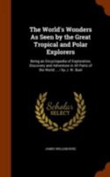 The world's wonders as seen by the great tropical and polar explorers: being an encyclopedia of exploration, discovery and adventure in all parts of the world ... / by J. W. Buel .. 0548286590 Book Cover