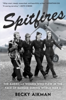 Spitfires: The American Women Who Flew in the Face of Danger During World War II 1635576563 Book Cover