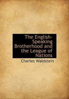 The English-speaking brotherhood and the legue of nations 1163234427 Book Cover