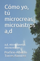 C�mo yo, t� microcreas microastros a, d: a, d, microplanetas microcreamos 1520933215 Book Cover
