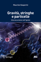 Gravità, stringhe e particelle. Una escursione nell'ignoto 8847055342 Book Cover