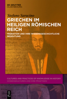 Griechen im Heiligen Römischen Reich: Migration und ihre wissensgeschichtliche Bedeutung (Cultures and Practices of Knowledge in History, 19) (German Edition) 3111194256 Book Cover