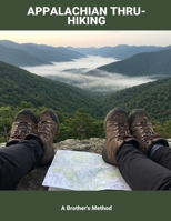 Appalachian Thru-Hiking: A Brother'S Method B0FN77TMT3 Book Cover