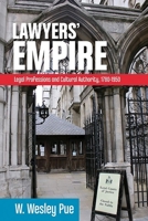 Lawyers' Empire: Legal Professionals and Cultural Authority, 1780-1950 0774833092 Book Cover