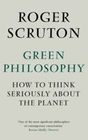 Green Philosophy: How to Think Seriously about the Planet 184887202X Book Cover