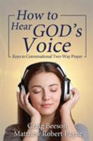 How to Hear God's Voice: Keys to Conversational Two-Way Prayer 1973107465 Book Cover