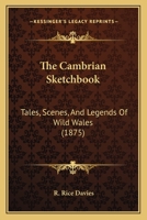 The Cambrian Sketchbook: Tales, Scenes, And Legends Of Wild Wales 116700843X Book Cover