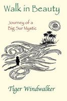 Walk in Beauty, Journey of a Big Sur Mystic 1426902123 Book Cover