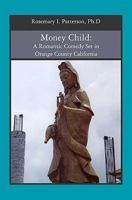 Money Child:  A Romantic Comedy Set in Orange County, CA. 1419687816 Book Cover