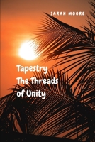 Tapestry:The Threads of Unity: Discover the Transformative Force that Unites Us All B0C9S8B47T Book Cover