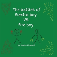 The battles of Electro boy vs. Fire boy 1736418858 Book Cover