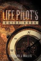 The Life Pilot's Guide Book 1477155171 Book Cover