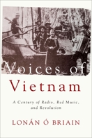 Voices of Vietnam: A Century of Radio, Red Music, and Revolution 0197558240 Book Cover