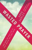 Wasted Prayer: Know When God Wants You to Stop Praying and Start Doing 1400206448 Book Cover