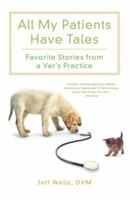 All My Patients Have Tales: Favorite Stories from a Vet's Practice 0312537395 Book Cover