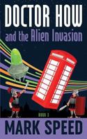 Doctor How and the Alien Invasion 1542745438 Book Cover