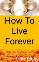 How To Live Forever 1735902829 Book Cover