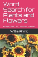 Word Search for Plants and Flowers: Flowers are Our Constant Friends 1689279176 Book Cover