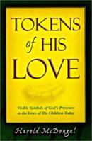 Tokens of His Love: Visible Symbols of God's Presence in the Lives of His Children Today 158158038X Book Cover