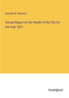 Annual Report on the Health of the City for the Year 1871 3382188627 Book Cover