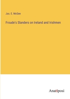 Froude's Slanders on Ireland and Irishmen 3382186179 Book Cover