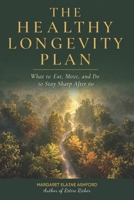 The Healthy Longevity Plan: What to Eat, Move, and Do to Stay Sharp After 60 B0H1B4ZZ7S Book Cover