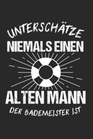 Unterschätze Niemals Einen Alten Mann Der Bademeister Ist: Bademeister & Rettungsschwimmer Notizbuch 6'x9' Kalender Geschenk für Schwimmen & Schwimmer (German Edition) 1678519367 Book Cover