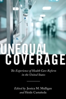 Unequal Coverage: The Experience of Health Care Reform in the United States 1479848735 Book Cover