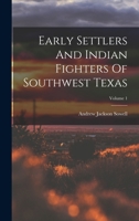 Early Settlers And Indian Fighters Of Southwest Texas; Volume 1 1015585248 Book Cover