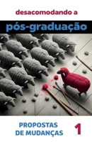 Desacomodando a Pós-Graduação: propostas de mudanças 8566398084 Book Cover