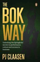 The Bok Way: Unlocking the Springboks’ secrets to performance, culture and success in business 1776392574 Book Cover