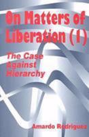 On Matters of Liberation: The Case Against Hierarchy (The Hampton Press Communication Series (the Organizational Experience in Modern Society Subseries).) 1572733535 Book Cover