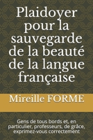 Plaidoyer pour la sauvegarde de la beaut� de la langue fran�aise: Gens de tous bords et, en particulier, professeurs, de gr�ce, exprimez-vous correctement B083ZFGS7D Book Cover